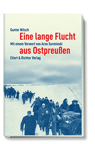 Eine lange Flucht aus Ostpreußen: Vorwort: Surminski, Arno von Ellert & Richter Verlag G